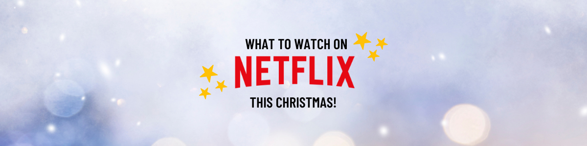 What to watch on Netflix this Christmas!