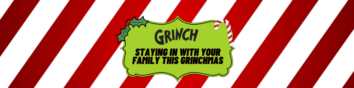 Staying in with your family this Grinchmas